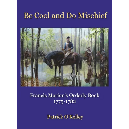 Be Cool and Do Mischief: Francis Marion's Orderly Book - Hardcover