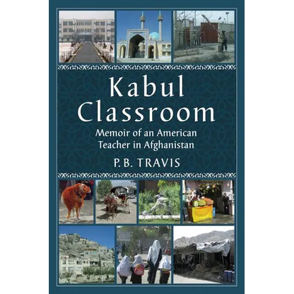 Kabul Classroom: Memoir of an American Teacher in Afghanistan - Paperback