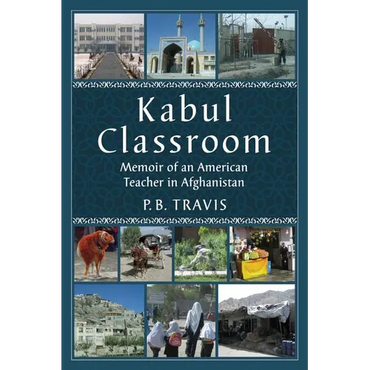 Kabul Classroom: Memoir of an American Teacher in Afghanistan - Paperback