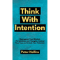 Think With Intention: Reprogram Your Mindset, Perspectives, and Thoughts. Control Your Fate and Unlock Your Potential. - Hardcover