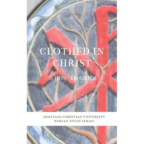 Clothed in Christ: A How-To Guide - Paperback