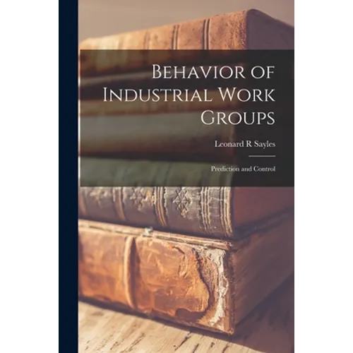 Behavior of Industrial Work Groups: Prediction and Control - Paperback
