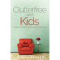 Clutterfree with Kids: Change your thinking. Discover new habits. Free your home - Paperback