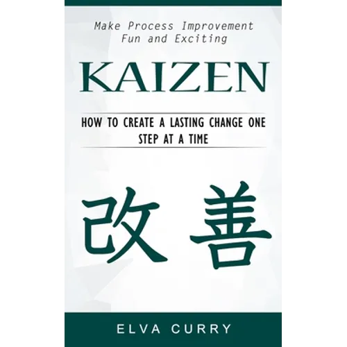Kaizen: Make Process Improvement Fun and Exciting (How to Create a Lasting Change One Step at a Time) - Paperback