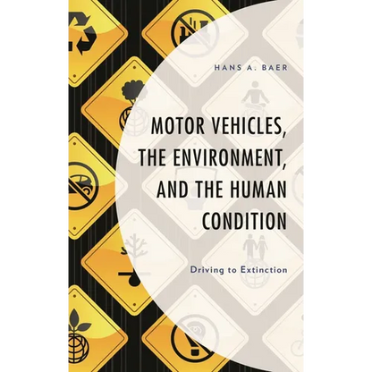 Motor Vehicles, the Environment, and the Human Condition: Driving to Extinction - Paperback