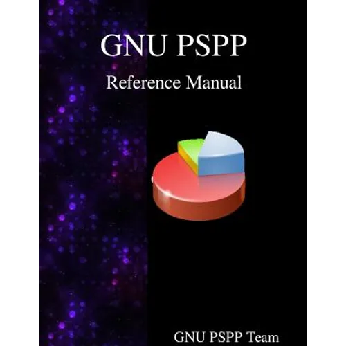 GNU PSPP Reference Manual: GNU PSPP Statistical Analysis Software - Paperback