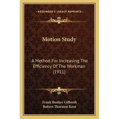 Motion Study: A Method For Increasing The Efficiency Of The Workman (1911) - Paperback