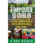 3 Day Guide to Dublin: A 72-hour Definitive Guide on What to See, Eat and Enjoy in Dublin, Ireland - Paperback