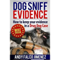 Dog Sniff Evidence 2014: How to keep your evidence in a drug dog case - Paperback