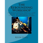 The Rebounding Workshop: 40 Rebounding Drills and More to Improve Your Team's Rebounding Game - Paperback