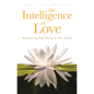 The Intelligence of Love: Manifesting Your Being in This World - Paperback