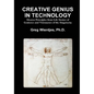 Creative Genius in Technology: Mentor Principles from Life Stories of Geniuses and Visionaries of the Singularity - Hardcover