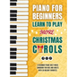 Piano for Beginners - Learn to Play More Christmas Carols: A Beginner Piano Sheet Music Songbook for Kids and Adults with 30 Holiday Favorites - Hardcover
