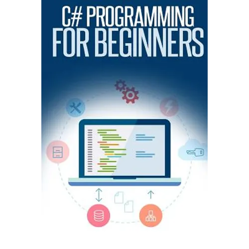 C# Programming for Beginners: An Introduction and Step-by-Step Guide to Programming in C# - Paperback