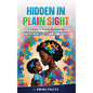 Hidden in Plain Sight: A Journey of Autism, Motherhood, and Self-Discovery + a Step-By-step Guide on How to Love a Neurodivergent Adult - Hardcover
