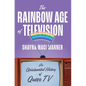 The Rainbow Age of Television: An Opinionated History of Queer TV - Hardcover