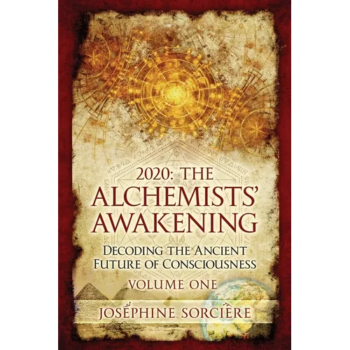 2020: The Alchemists' Awakening Volume One: Decoding The Ancient Future of Consciousness - Paperback