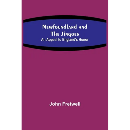Newfoundland and the Jingoes: An Appeal to England's Honor - Paperback