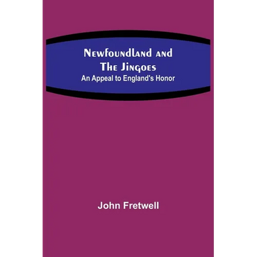 Newfoundland and the Jingoes: An Appeal to England's Honor - Paperback