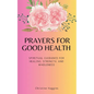 Prayers for Good Health: Spiritual Guidance for Healing, Strength, and Wholeness - Paperback
