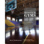 Historic Hoosier Gyms: Discovering Bygone Basketball Landmarks - Hardcover