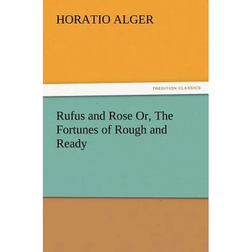 Rufus and Rose Or, The Fortunes of Rough and Ready - Paperback