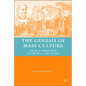 The Genesis of Mass Culture: Show Business Live in America, 1840 to 1940 - Hardcover