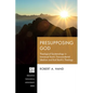 Presupposing God: Theological Epistemology in Immanuel Kant's Transcendental Idealism and Karl Barth's Theology - Hardcover