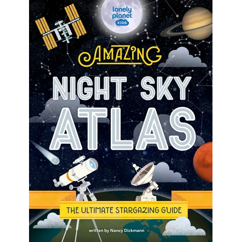 Lonely Planet Kids the Amazing Night Sky Atlas - Hardcover