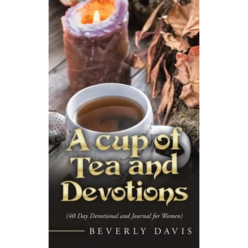 A Cup of Tea and Devotions: (40 Day Devotional and Journal for Women) - Hardcover