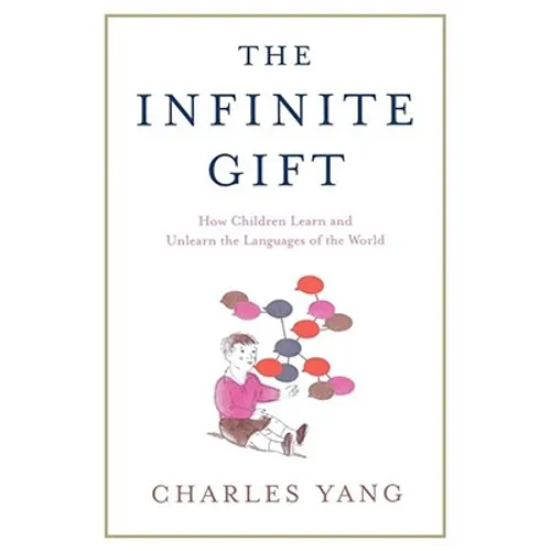 The Infinite Gift: How Children Learn and Unlearn the Languages of Th - Paperback