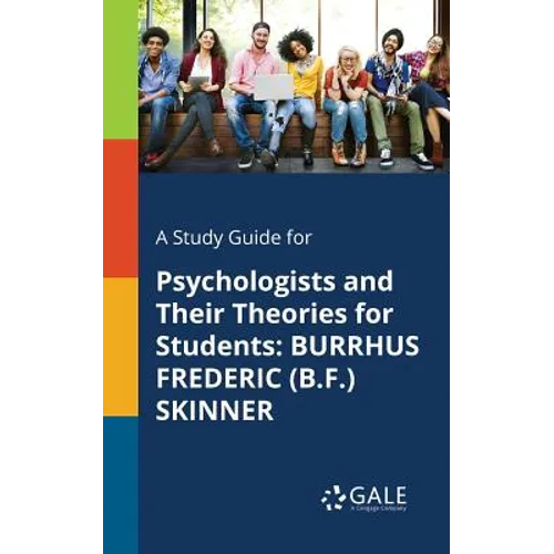 A Study Guide for Psychologists and Their Theories for Students: Burrhus Frederic (B.F.) Skinner - Paperback