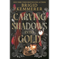 Carving Shadows Into Gold - Hardcover
