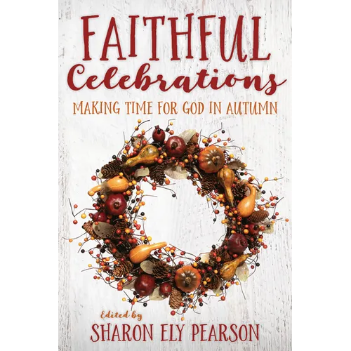 Faithful Celebrations: Making Time for God in Autumn - Paperback