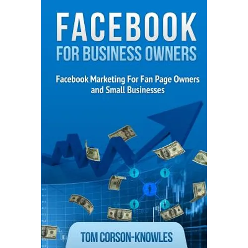 Facebook for Business Owners: Facebook Marketing For Fan Page Owners and Small Businesses - Paperback