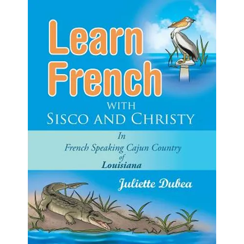 Learn French with Sisco and Christy: in French Speaking Cajun Country of Louisiana - Paperback