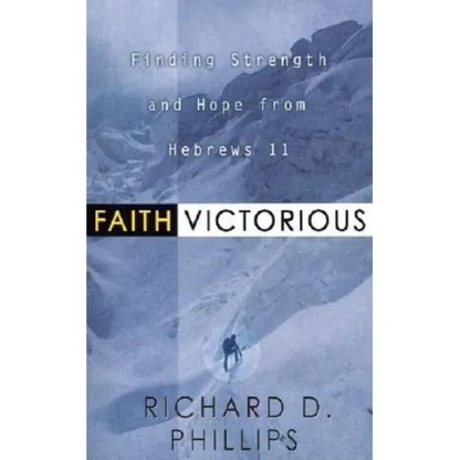 Faith Victorious: Finding Strength and Hope from Hebrews 11 - Paperback