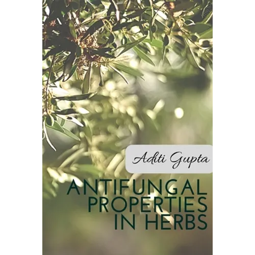 Anti Fungal Properties in Herbs - Paperback