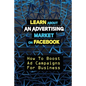 Learn About An Advertising Market On Facebook: How To Boost Ad Campaigns For Business: Sell On E-Commerce - Paperback