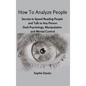 How To Analyze People: Secrets to Speed Reading People and Talk to Any Person. Dark Psychology, Manipulation and Mental Control. - Hardcover