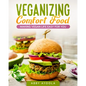 Veganizing Comfort Food: Making Vegan Life Easy For You. - Paperback