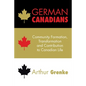 German Canadians: Community Formation, Transformation and Contribution to Canadian Life - Paperback