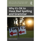 Why It's OK to Have Bad Spelling and Grammar - Paperback