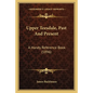 Upper Teesdale, Past And Present: A Handy Reference Book (1896) - Paperback