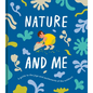 Nature and Me: A Guide to the Joys and Excitements of the Outdoors - Hardcover