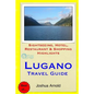 Lugano Travel Guide: Sightseeing, Hotel, Restaurant & Shopping Highlights - Paperback
