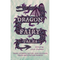 Dragon Fairy Tales: Fiery Stories, Myths, and Legends from Around the World - Hardcover