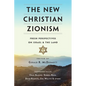 The New Christian Zionism: Fresh Perspectives on Israel and the Land - Paperback