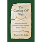 The Cutting-Off Way: Indigenous Warfare in Eastern North America, 1500-1800 - Hardcover