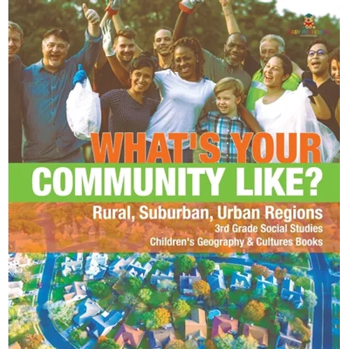 What's Your Community Like? Rural, Suburban, Urban Regions 3rd Grade Social Studies Children's Geography & Cultures Books - Hardcover